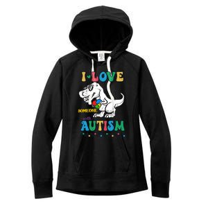 Funny T Rex Dino Dinosaur I Love Someone With Autism Gift Women's Fleece Hoodie