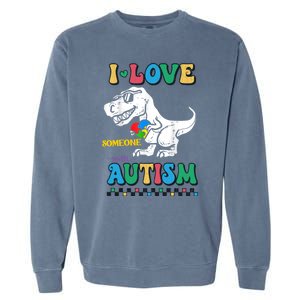 Funny T Rex Dino Dinosaur I Love Someone With Autism Gift Garment-Dyed Sweatshirt