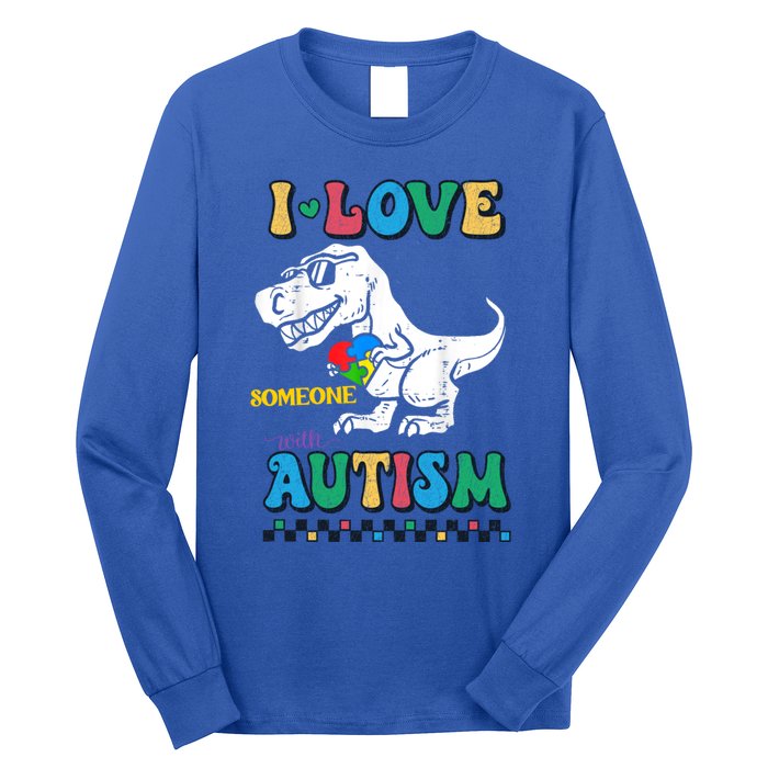 Funny T Rex Dino Dinosaur I Love Someone With Autism Gift Long Sleeve Shirt