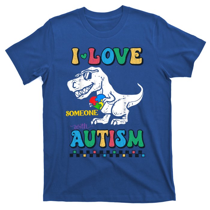 Funny T Rex Dino Dinosaur I Love Someone With Autism Gift T-Shirt