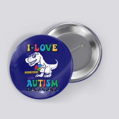 Funny T Rex Dino Dinosaur I Love Someone With Autism Gift Button