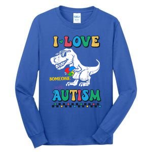 Funny T Rex Dino Dinosaur I Love Someone With Autism Gift Tall Long Sleeve T-Shirt