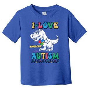 Funny T Rex Dino Dinosaur I Love Someone With Autism Gift Toddler T-Shirt