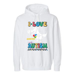 Funny T Rex Dino Dinosaur I Love Someone With Autism Gift Garment-Dyed Fleece Hoodie