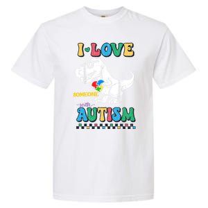 Funny T Rex Dino Dinosaur I Love Someone With Autism Gift Garment-Dyed Heavyweight T-Shirt