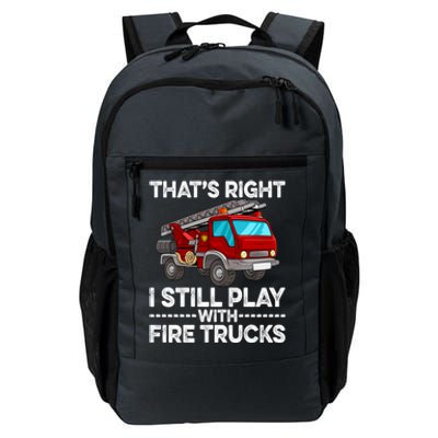 Firefighter Thats Right I Still Play With Fire Trucks Meaningful Gift Daily Commute Backpack