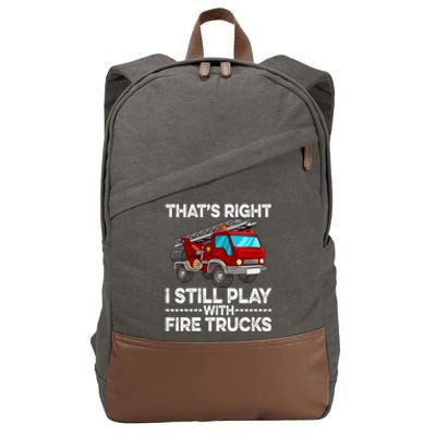 Firefighter Thats Right I Still Play With Fire Trucks Meaningful Gift Cotton Canvas Backpack