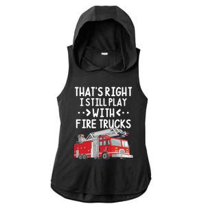 Firefighter Thats Right I Still Play With Fire Trucks Cool Gift Ladies PosiCharge Tri-Blend Wicking Draft Hoodie Tank