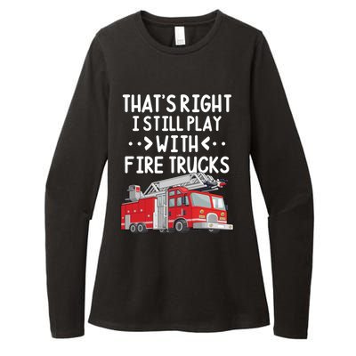 Firefighter Thats Right I Still Play With Fire Trucks Cool Gift Womens CVC Long Sleeve Shirt