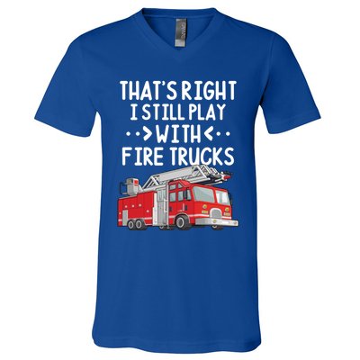 Firefighter Thats Right I Still Play With Fire Trucks Cool Gift V-Neck T-Shirt