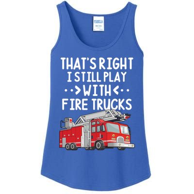 Firefighter Thats Right I Still Play With Fire Trucks Cool Gift Ladies Essential Tank