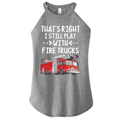 Firefighter Thats Right I Still Play With Fire Trucks Cool Gift Women’s Perfect Tri Rocker Tank