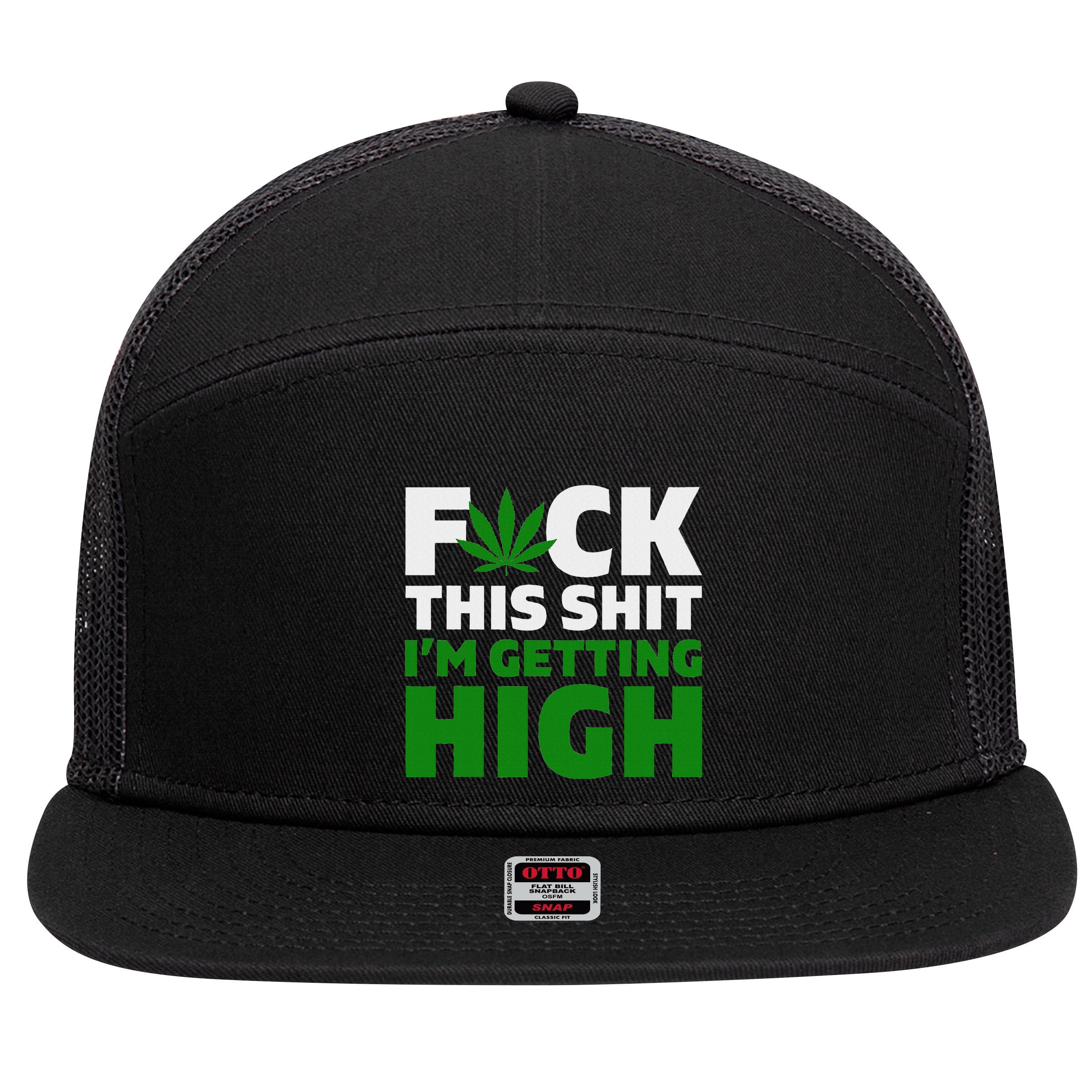 Fuck This Shit IM Getting High Funny Marijuana Weed Stoner 7 Panel Mesh Trucker Snapback Hat