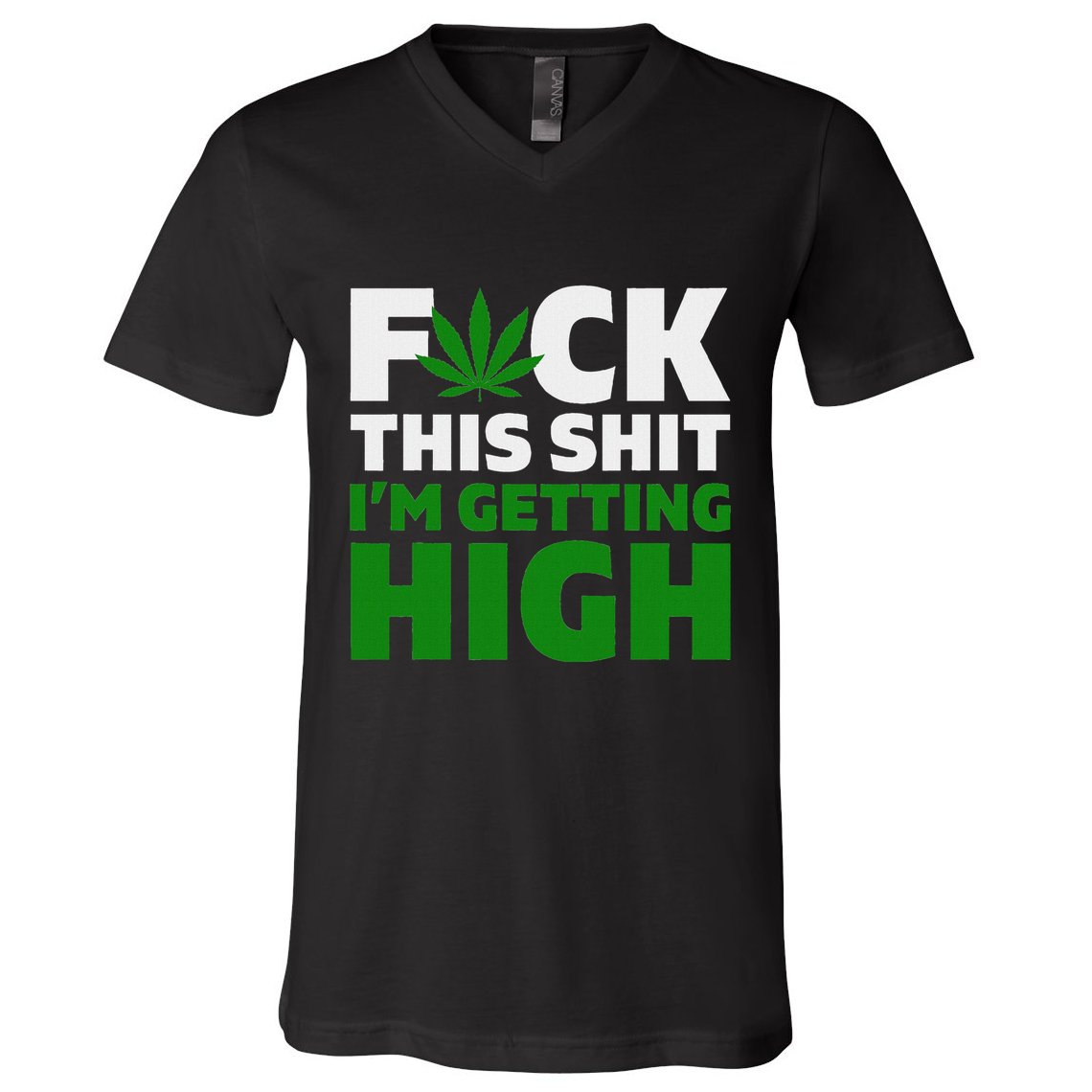 Fuck This Shit IM Getting High Funny Marijuana Weed Stoner V-Neck T-Shirt
