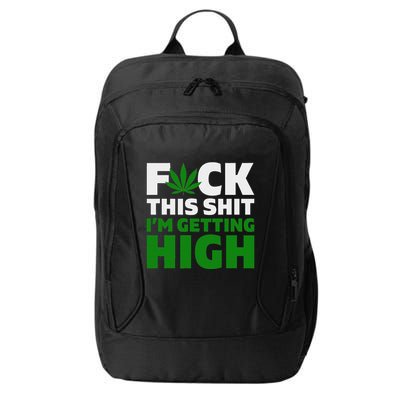 Fuck This Shit IM Getting High Funny Marijuana Weed Stoner City Backpack
