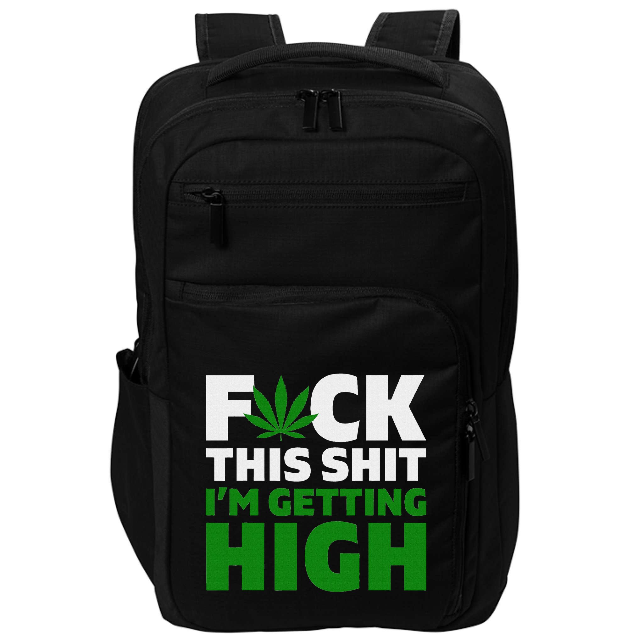 Fuck This Shit IM Getting High Funny Marijuana Weed Stoner Impact Tech Backpack