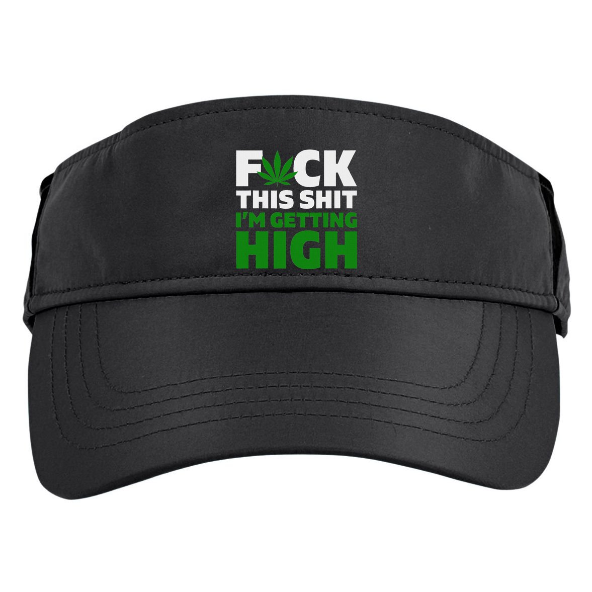 Fuck This Shit IM Getting High Funny Marijuana Weed Stoner Adult Drive Performance Visor