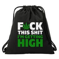 Fuck This Shit IM Getting High Funny Marijuana Weed Stoner Drawstring Bag