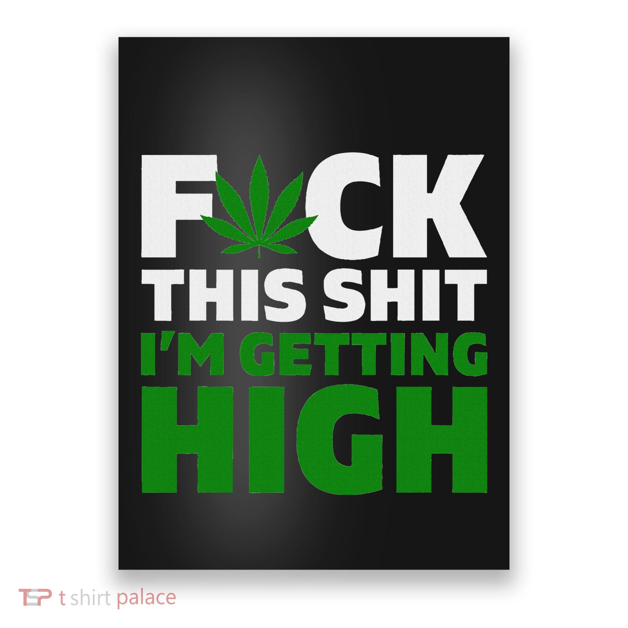 Fuck This Shit IM Getting High Funny Marijuana Weed Stoner Poster