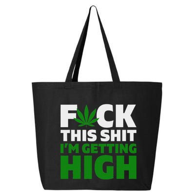 Fuck This Shit IM Getting High Funny Marijuana Weed Stoner 25L Jumbo Tote