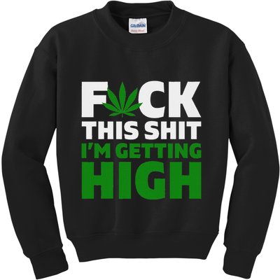 Fuck This Shit IM Getting High Funny Marijuana Weed Stoner Kids Sweatshirt