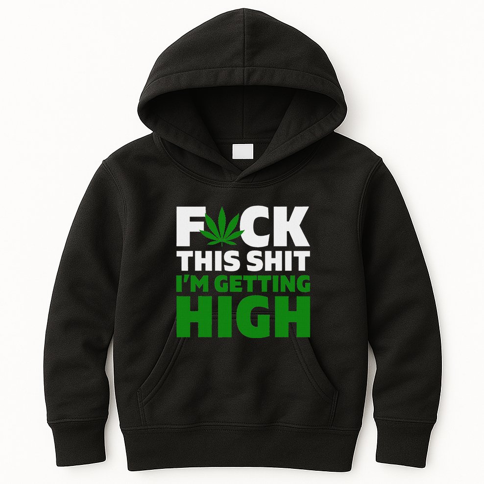 Fuck This Shit IM Getting High Funny Marijuana Weed Stoner Kids Hoodie