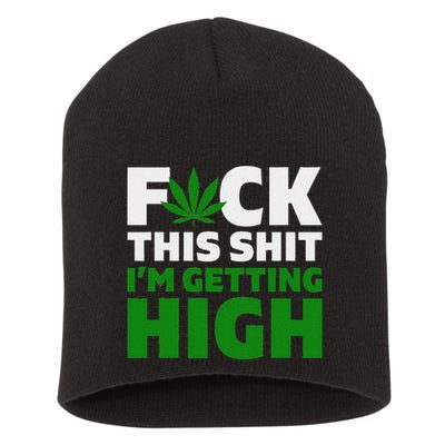 Fuck This Shit IM Getting High Funny Marijuana Weed Stoner Short Acrylic Beanie
