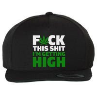 Fuck This Shit IM Getting High Funny Marijuana Weed Stoner Wool Snapback Cap