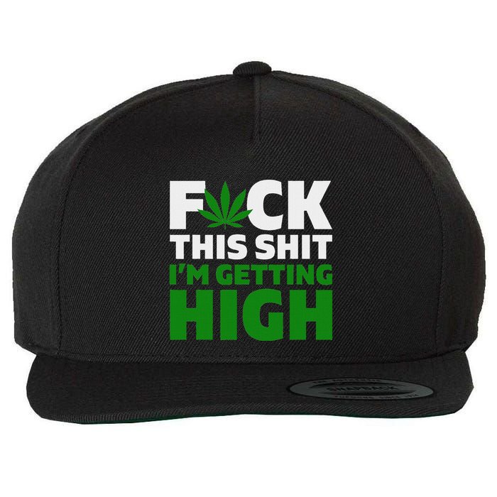 Fuck This Shit IM Getting High Funny Marijuana Weed Stoner Wool Snapback Cap