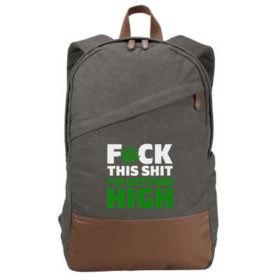 Fuck This Shit IM Getting High Funny Marijuana Weed Stoner Cotton Canvas Backpack