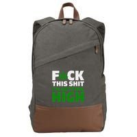 Fuck This Shit IM Getting High Funny Marijuana Weed Stoner Cotton Canvas Backpack