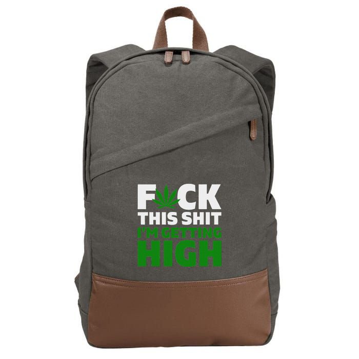Fuck This Shit IM Getting High Funny Marijuana Weed Stoner Cotton Canvas Backpack