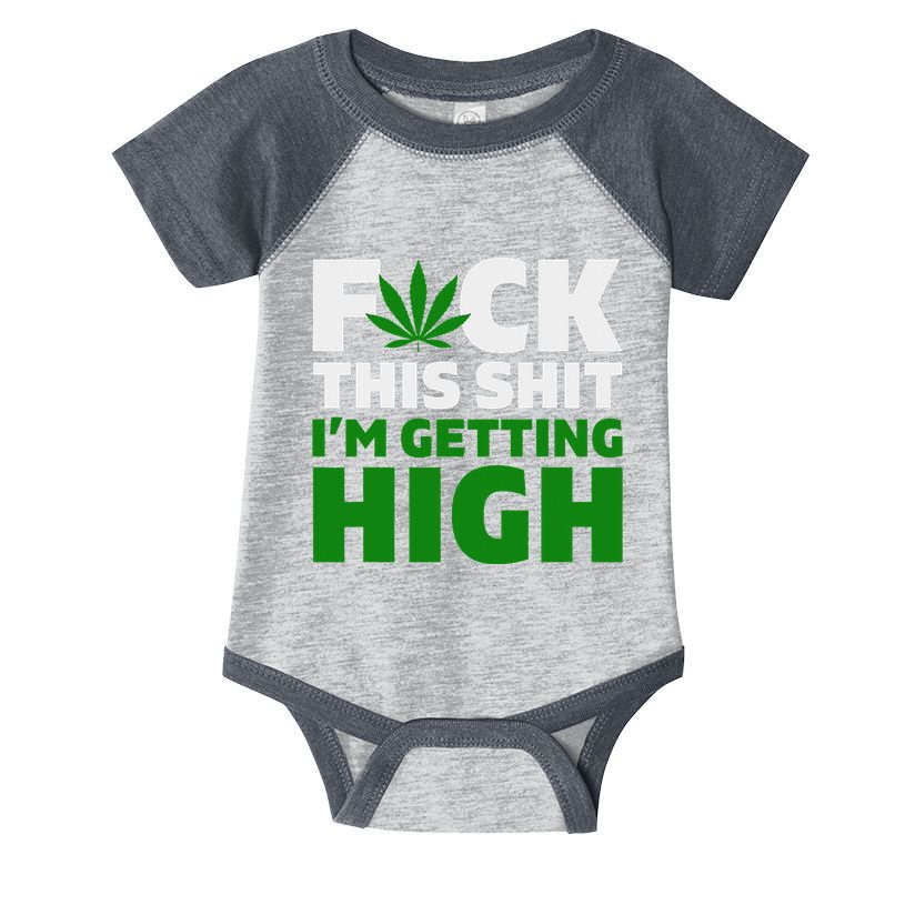 Fuck This Shit IM Getting High Funny Marijuana Weed Stoner Infant Baby Jersey Bodysuit