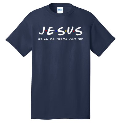 Friends TV Show Jesus Hell Be There For You Tall T-Shirt