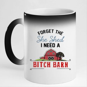 Forget The She Shed I Need Bitch Barn 11oz Black Color Changing Mug