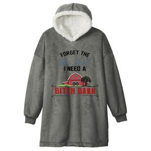 Forget The She Shed I Need Bitch Barn Hooded Wearable Blanket