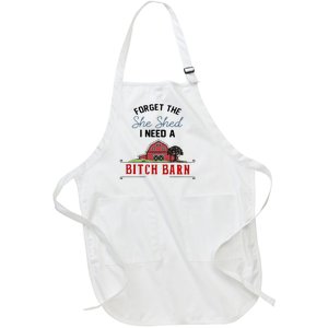 Forget The She Shed I Need Bitch Barn Full-Length Apron With Pockets