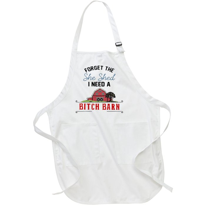 Forget The She Shed I Need Bitch Barn Full-Length Apron With Pockets