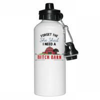 Forget The She Shed I Need Bitch Barn Aluminum Water Bottle