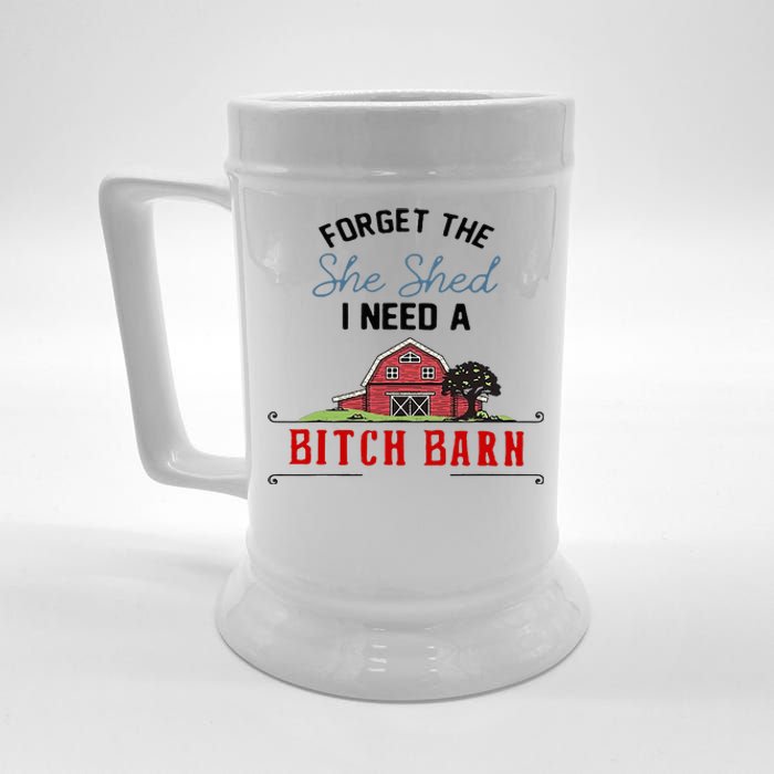 Forget The She Shed I Need Bitch Barn Beer Stein