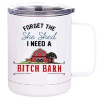 Forget The She Shed I Need Bitch Barn 12 oz Stainless Steel Tumbler Cup