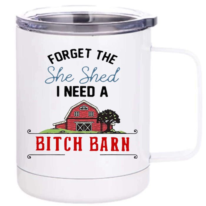 Forget The She Shed I Need Bitch Barn 12 oz Stainless Steel Tumbler Cup