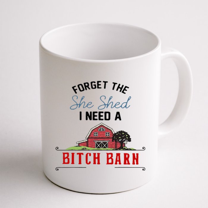 Forget The She Shed I Need Bitch Barn Coffee Mug