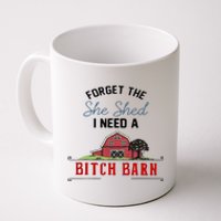 Forget The She Shed I Need Bitch Barn Coffee Mug