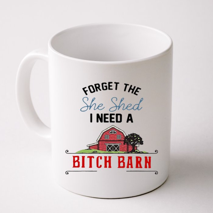 Forget The She Shed I Need Bitch Barn Coffee Mug