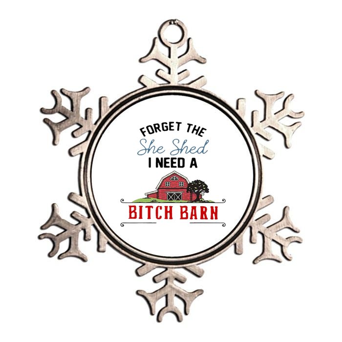 Forget The She Shed I Need Bitch Barn Metallic Star Ornament