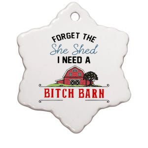 Forget The She Shed I Need Bitch Barn Ceramic Star Ornament