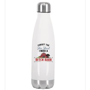 Forget The She Shed I Need Bitch Barn Stainless Steel Insulated Water Bottle