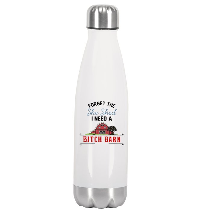 Forget The She Shed I Need Bitch Barn Stainless Steel Insulated Water Bottle