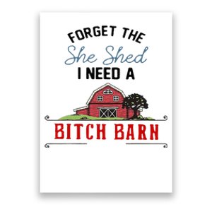 Forget The She Shed I Need Bitch Barn Poster